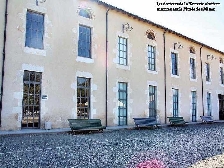Les dortoirs de la Verrerie abritent maintenant le Musée de s Mines. Les dortoirs de la Verrerie abritent maintenant le Musée de s Mines.