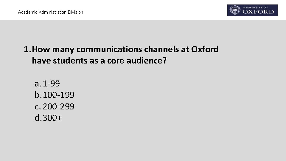 Academic Administration Division 1. How many communications channels at Oxford have students as a Academic Administration Division 1. How many communications channels at Oxford have students as a