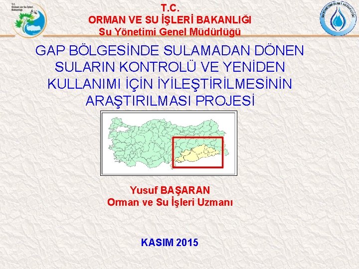 T. C. ORMAN VE SU İŞLERİ BAKANLIĞI Su Yönetimi Genel Müdürlüğü GAP BÖLGESİNDE SULAMADAN