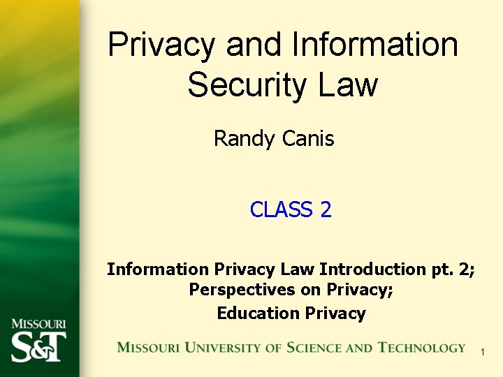 Privacy and Information Security Law Randy Canis CLASS 2 Information Privacy Law Introduction pt.