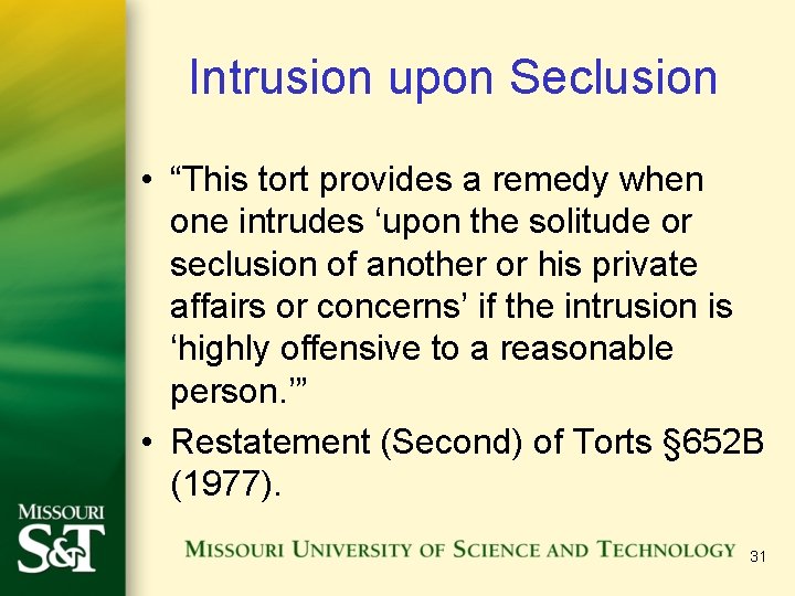 Intrusion upon Seclusion • “This tort provides a remedy when one intrudes ‘upon the