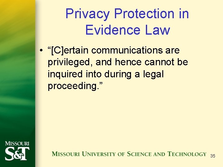 Privacy Protection in Evidence Law • “[C]ertain communications are privileged, and hence cannot be