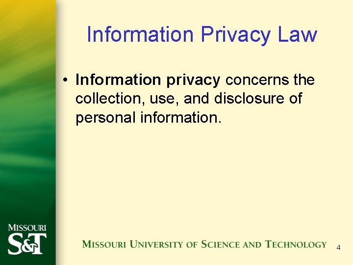 Information Privacy Law • Information privacy concerns the collection, use, and disclosure of personal