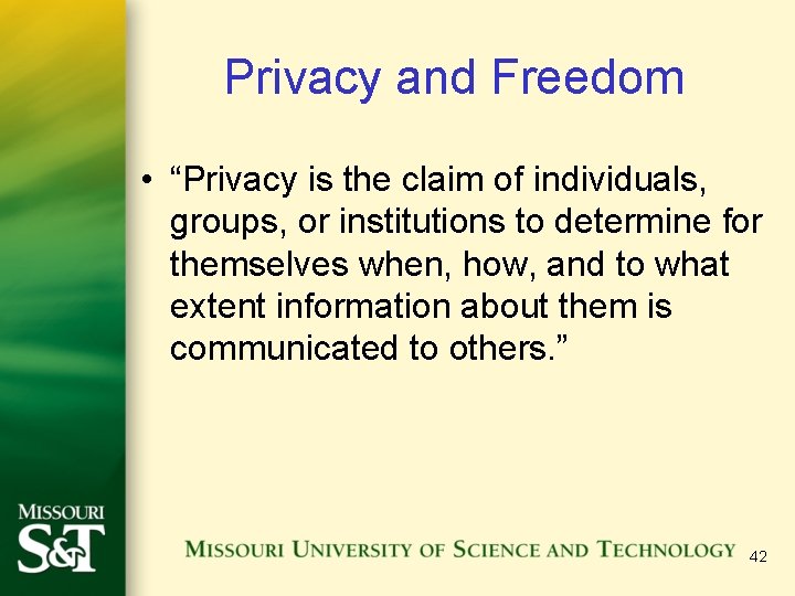 Privacy and Freedom • “Privacy is the claim of individuals, groups, or institutions to