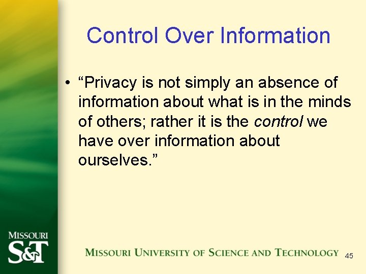 Control Over Information • “Privacy is not simply an absence of information about what