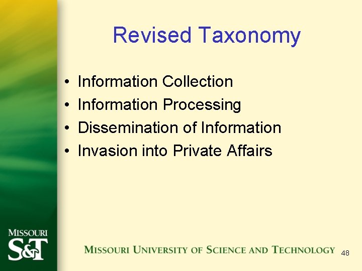 Revised Taxonomy • • Information Collection Information Processing Dissemination of Information Invasion into Private