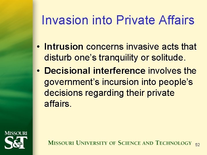 Invasion into Private Affairs • Intrusion concerns invasive acts that disturb one’s tranquility or