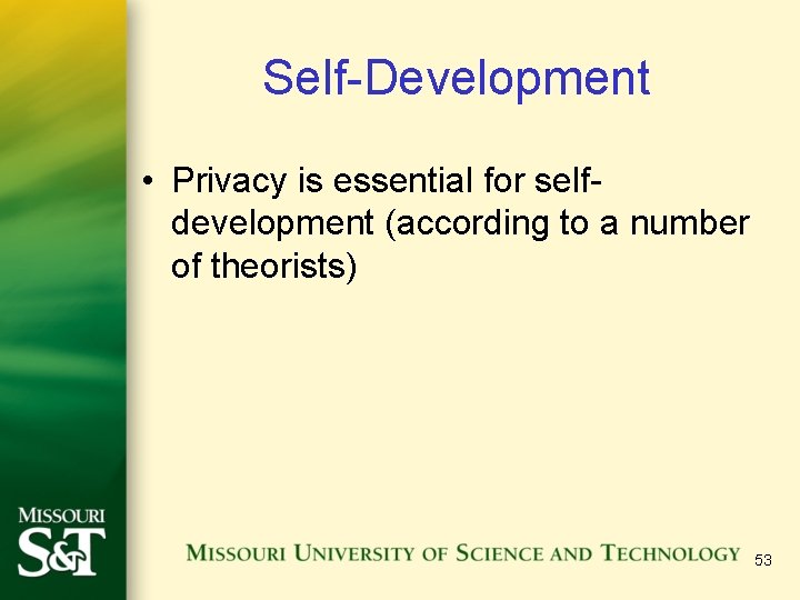 Self-Development • Privacy is essential for selfdevelopment (according to a number of theorists) 53