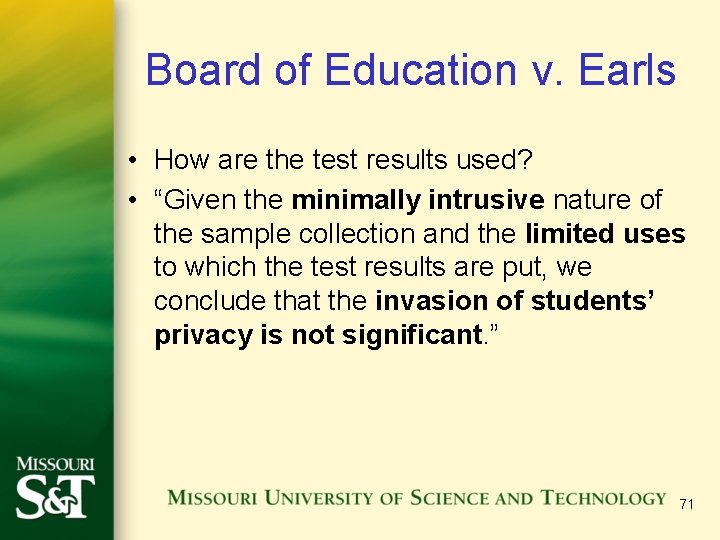 Board of Education v. Earls • How are the test results used? • “Given