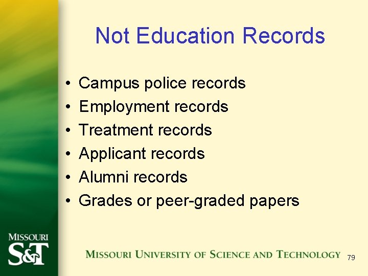 Not Education Records • • • Campus police records Employment records Treatment records Applicant