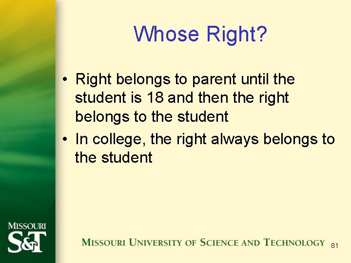 Whose Right? • Right belongs to parent until the student is 18 and then
