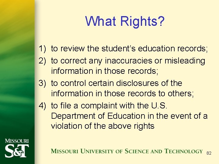 What Rights? 1) to review the student’s education records; 2) to correct any inaccuracies