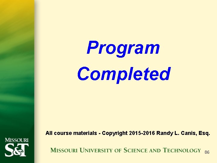 Program Completed All course materials - Copyright 2015 -2016 Randy L. Canis, Esq. 86