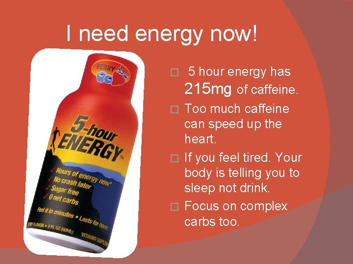 I need energy now! 5 hour energy has 215 mg of caffeine. � Too
