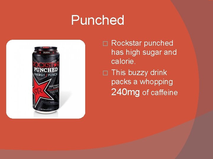 Punched Rockstar punched has high sugar and calorie. � This buzzy drink packs a