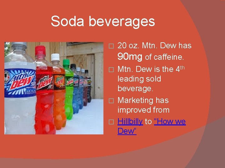 Soda beverages 20 oz. Mtn. Dew has 90 mg of caffeine. � Mtn. Dew