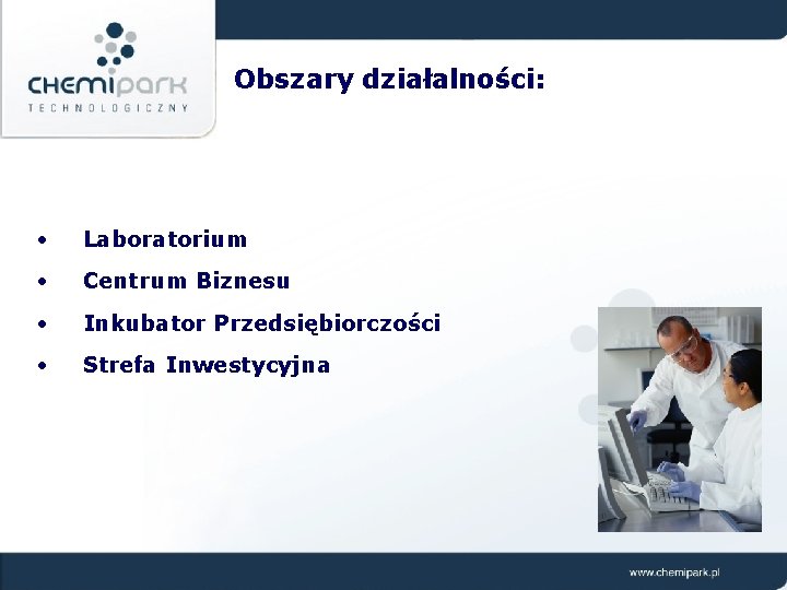 Obszary działalności: • Laboratorium • Centrum Biznesu • Inkubator Przedsiębiorczości • Strefa Inwestycyjna 