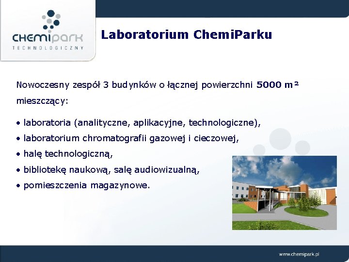 Laboratorium Chemi. Parku Nowoczesny zespół 3 budynków o łącznej powierzchni 5000 m² mieszczący: •