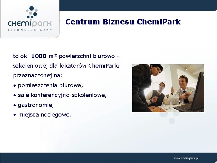 Centrum Biznesu Chemi. Park to ok. 1000 m² powierzchni biurowo szkoleniowej dla lokatorów Chemi.