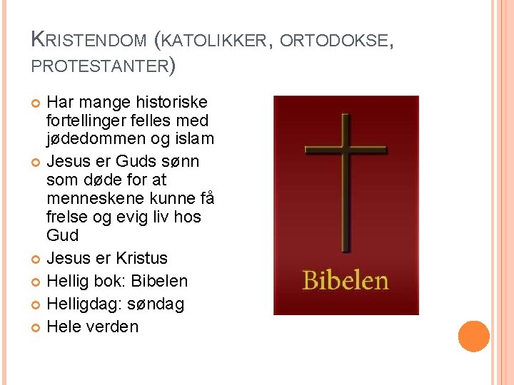 KRISTENDOM (KATOLIKKER, ORTODOKSE, PROTESTANTER) Har mange historiske fortellinger felles med jødedommen og islam Jesus