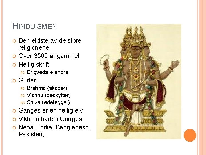 HINDUISMEN Den eldste av de store religionene Over 3500 år gammel Hellig skrift: Erigveda