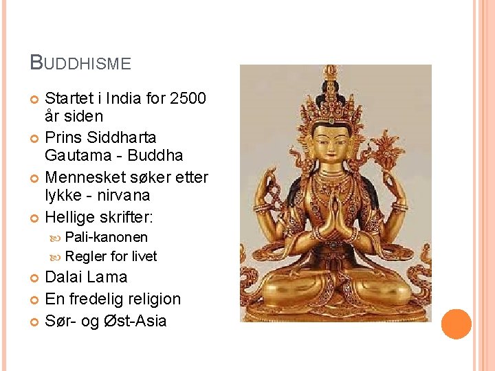 BUDDHISME Startet i India for 2500 år siden Prins Siddharta Gautama - Buddha Mennesket