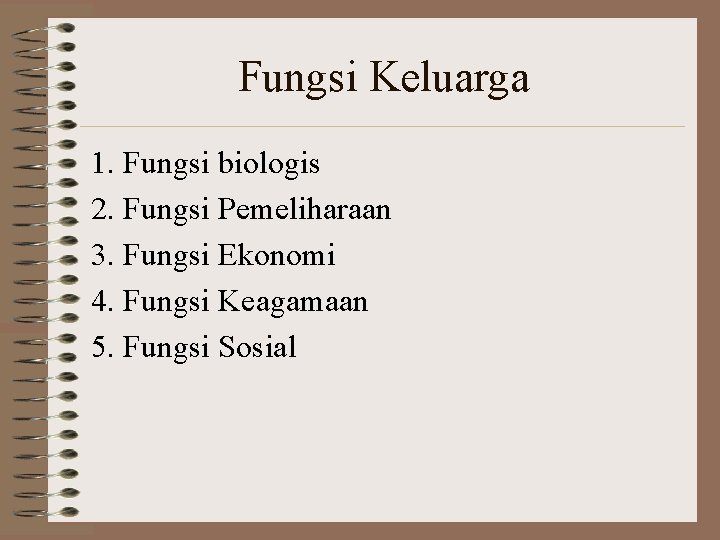 Fungsi Keluarga 1. Fungsi biologis 2. Fungsi Pemeliharaan 3. Fungsi Ekonomi 4. Fungsi Keagamaan