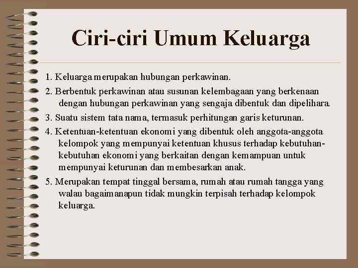 Ciri-ciri Umum Keluarga 1. Keluarga merupakan hubungan perkawinan. 2. Berbentuk perkawinan atau susunan kelembagaan