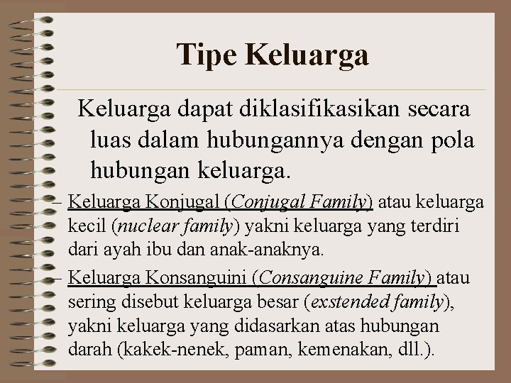 Tipe Keluarga dapat diklasifikasikan secara luas dalam hubungannya dengan pola hubungan keluarga. – Keluarga