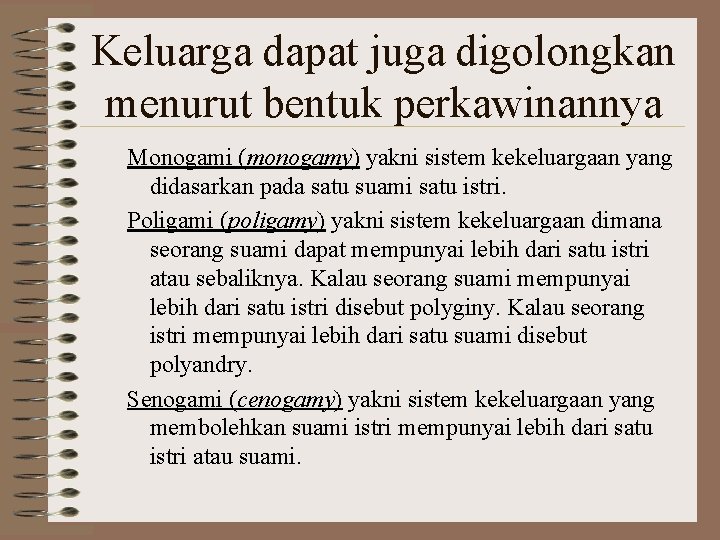 Keluarga dapat juga digolongkan menurut bentuk perkawinannya Monogami (monogamy) yakni sistem kekeluargaan yang didasarkan