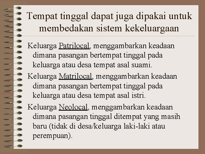 Tempat tinggal dapat juga dipakai untuk membedakan sistem kekeluargaan Keluarga Patrilocal, menggambarkan keadaan dimana