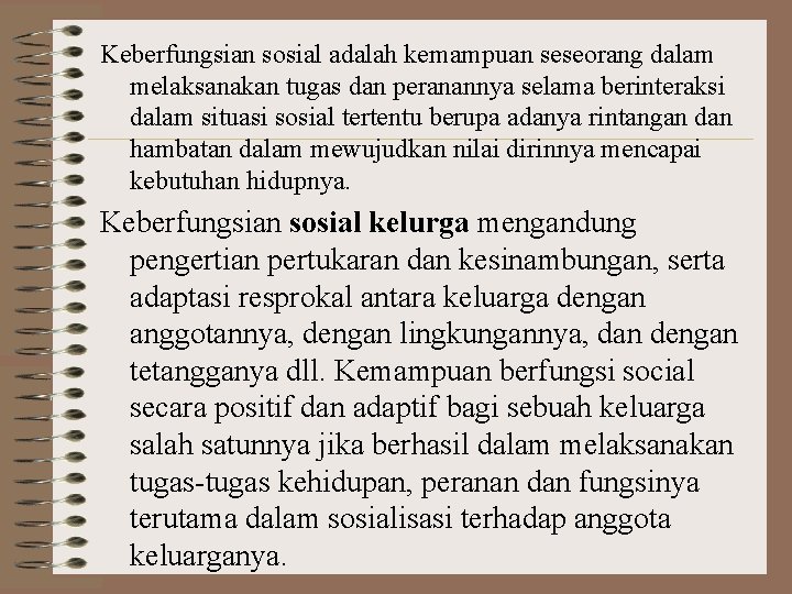 Keberfungsian sosial adalah kemampuan seseorang dalam melaksanakan tugas dan peranannya selama berinteraksi dalam situasi