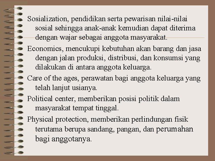 Sosialization, pendidikan serta pewarisan nilai-nilai sosial sehingga anak-anak kemudian dapat diterima dengan wajar sebagai