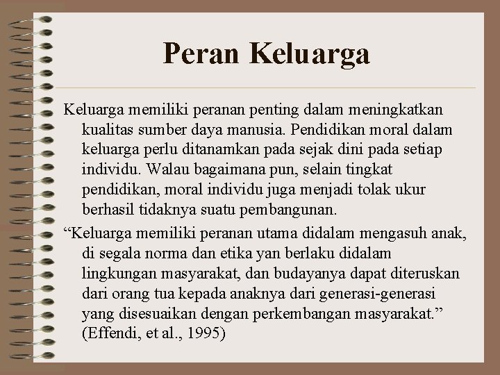 Peran Keluarga memiliki peranan penting dalam meningkatkan kualitas sumber daya manusia. Pendidikan moral dalam