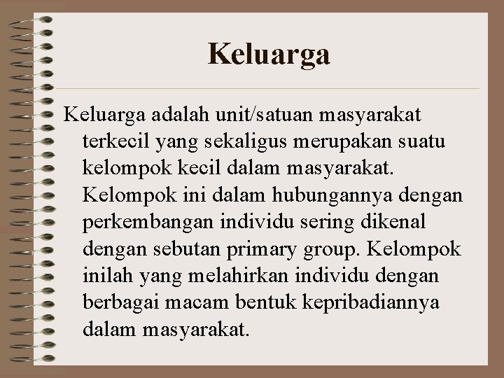 Keluarga adalah unit/satuan masyarakat terkecil yang sekaligus merupakan suatu kelompok kecil dalam masyarakat. Kelompok