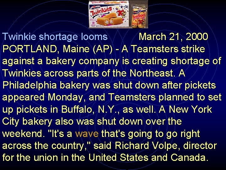 Twinkie shortage looms March 21, 2000 PORTLAND, Maine (AP) - A Teamsters strike against