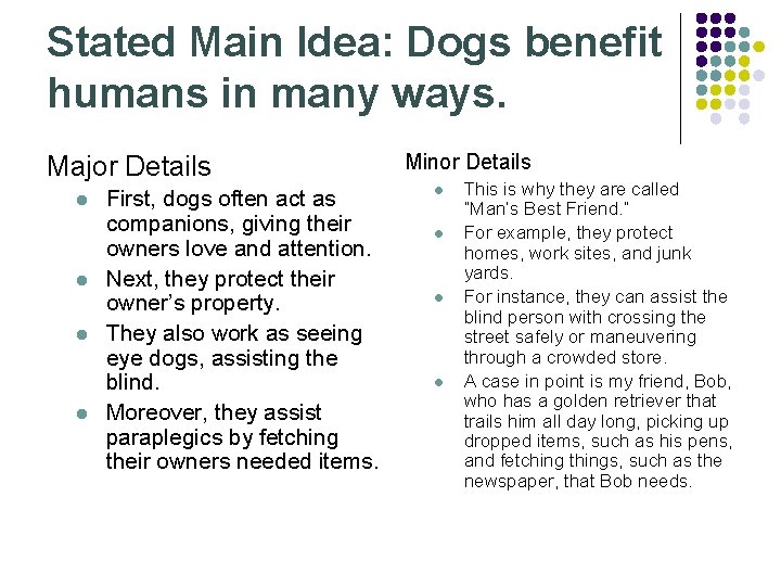 Stated Main Idea: Dogs benefit humans in many ways. Major Details First, dogs often