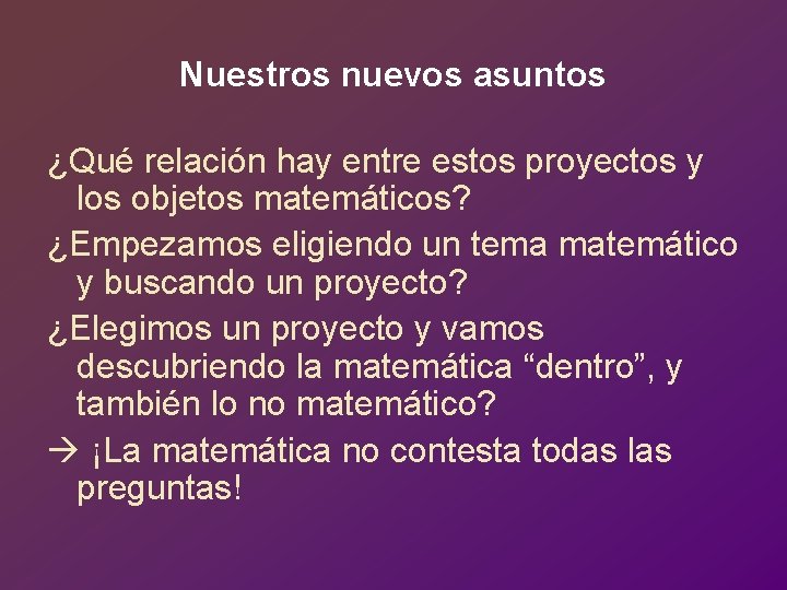 Nuestros nuevos asuntos ¿Qué relación hay entre estos proyectos y los objetos matemáticos? ¿Empezamos