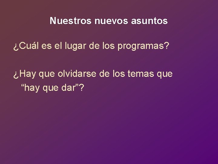 Nuestros nuevos asuntos ¿Cuál es el lugar de los programas? ¿Hay que olvidarse de