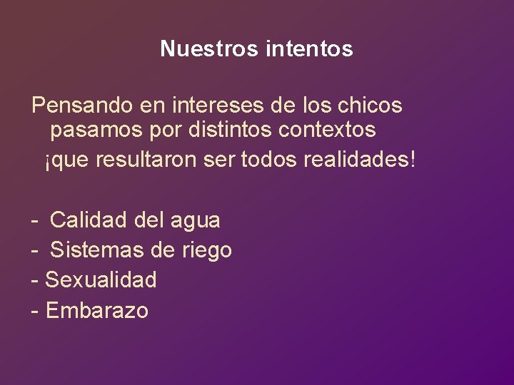 Nuestros intentos Pensando en intereses de los chicos pasamos por distintos contextos ¡que resultaron