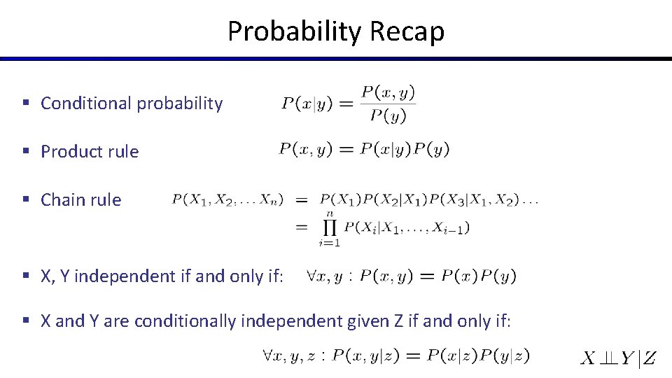 Probability Recap § Conditional probability § Product rule § Chain rule § X, Y
