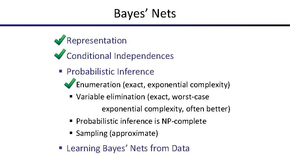 Bayes’ Nets § Representation § Conditional Independences § Probabilistic Inference § Enumeration (exact, exponential