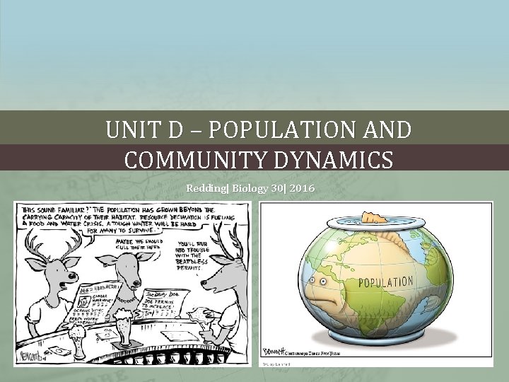 UNIT D – POPULATION AND COMMUNITY DYNAMICS Redding| Biology 30| 2016 