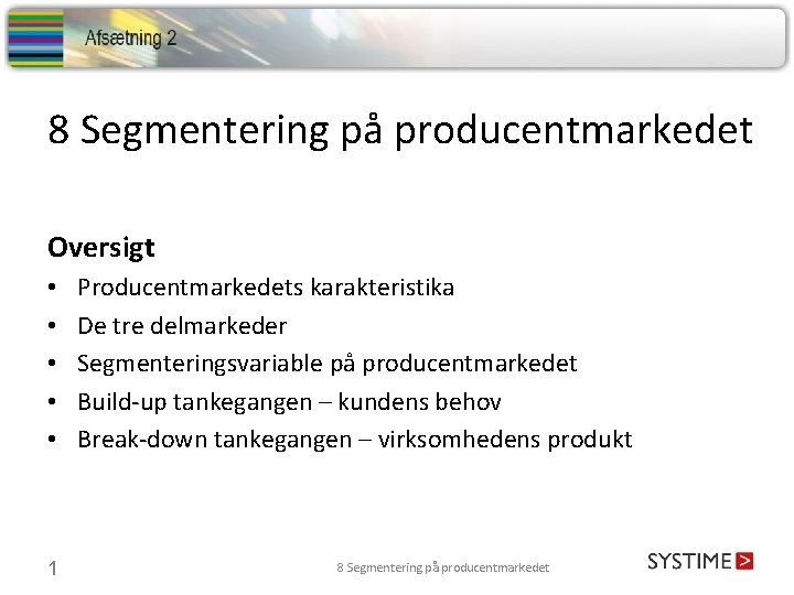 8 Segmentering på producentmarkedet Oversigt • • • 1 Producentmarkedets karakteristika De tre delmarkeder