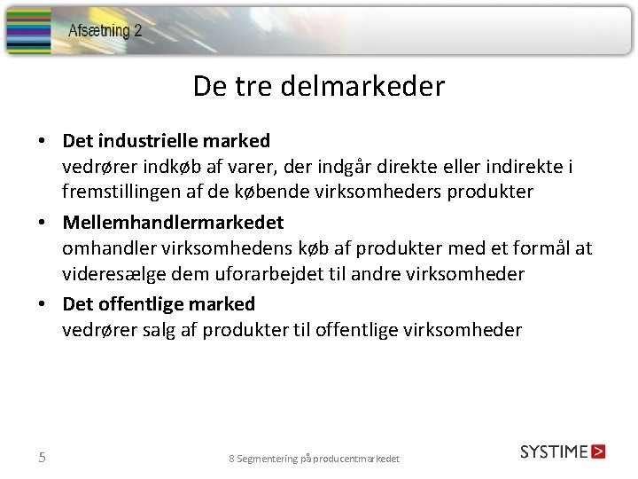 De tre delmarkeder • Det industrielle marked vedrører indkøb af varer, der indgår direkte