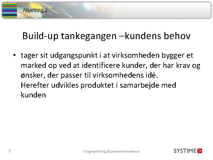 Build-up tankegangen –kundens behov • tager sit udgangspunkt i at virksomheden bygger et marked