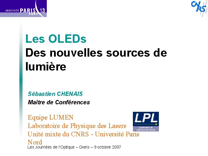 Les OLEDs Des nouvelles sources de lumière Sébastien CHENAIS Maître de Conférences Equipe LUMEN