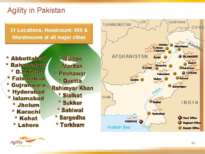 Agility in Pakistan 21 Locations, Headcount: 680 & Warehouses at all major cities Mardan