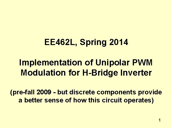 EE 462 L, Spring 2014 Implementation of Unipolar PWM Modulation for H-Bridge Inverter (pre-fall