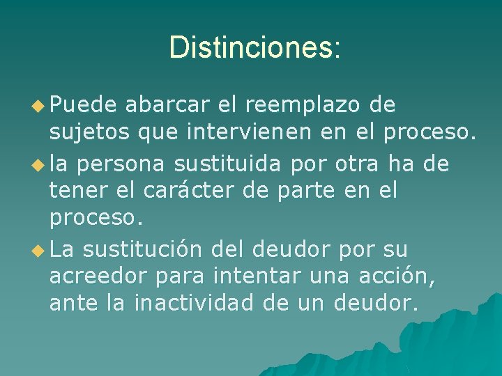 Distinciones: u Puede abarcar el reemplazo de sujetos que intervienen en el proceso. u